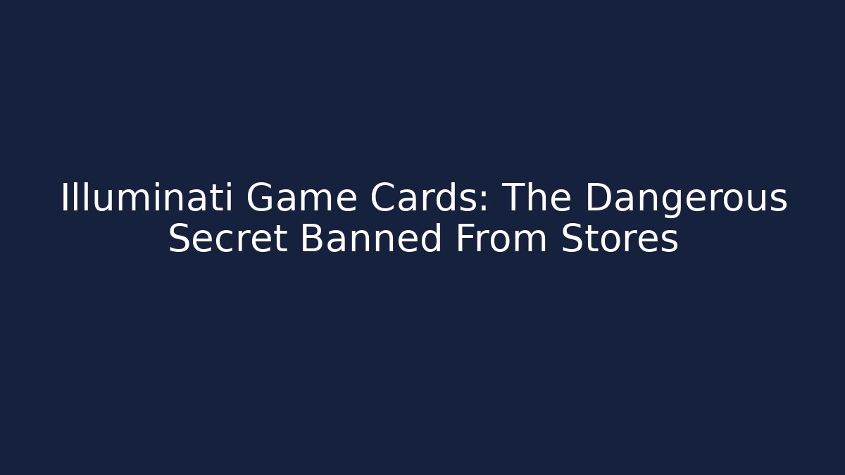Illuminati Game Cards: The Dangerous Secret Banned From Stores - Boomer Naturals