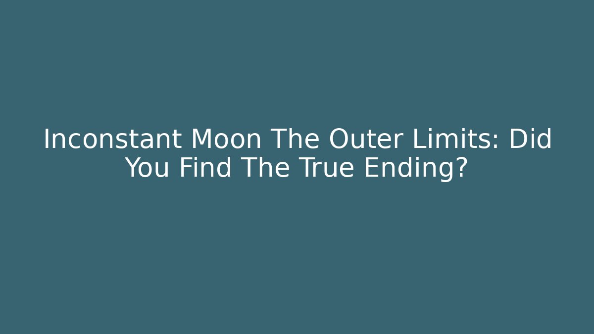 Inconstant Moon The Outer Limits: Did You Find The True Ending?