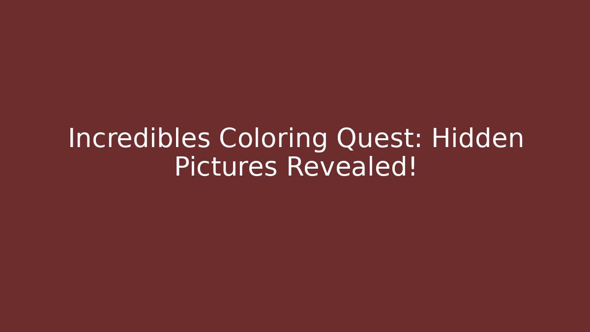 Incredibles Coloring Quest: Hidden Pictures Revealed!