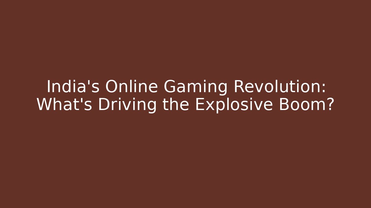 India's Online Gaming Revolution: What's Driving the Explosive Boom?