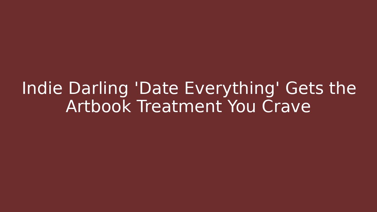 Indie Darling 'Date Everything' Gets the Artbook Treatment You Crave