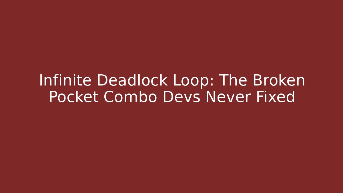 Infinite Deadlock Loop: The Broken Pocket Combo Devs Never Fixed - Boomer Naturals