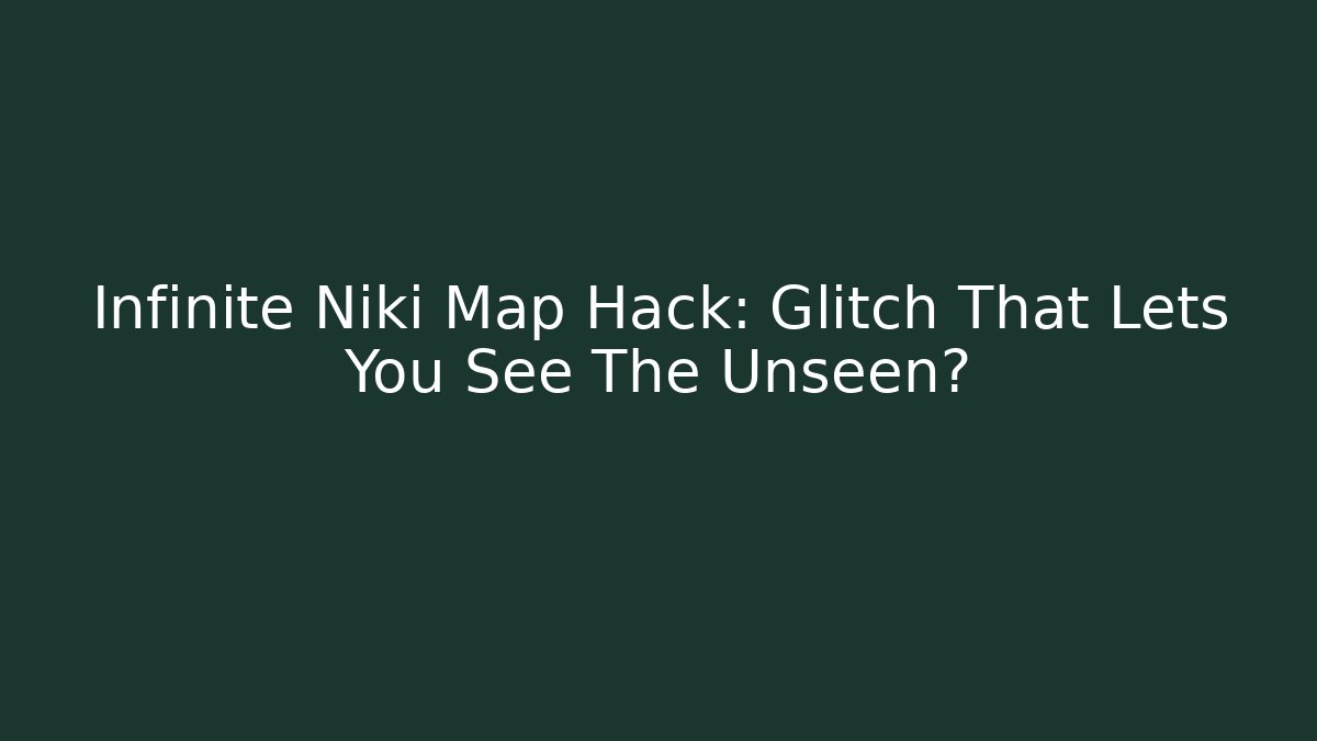 Infinite Niki Map Hack: Glitch That Lets You See The Unseen?
