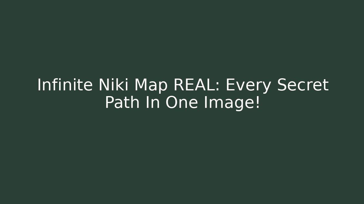 Infinite Niki Map REAL: Every Secret Path In One Image! - Boomer Naturals