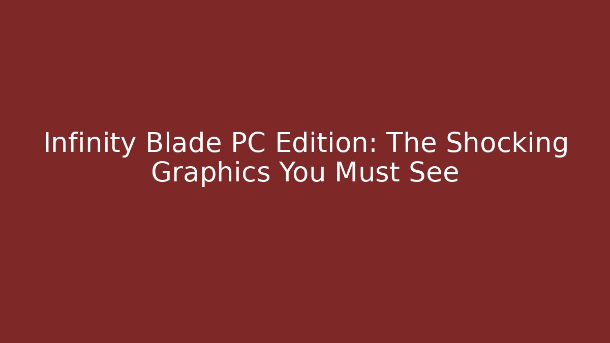 Infinity Blade PC Edition: The Shocking Graphics You Must See