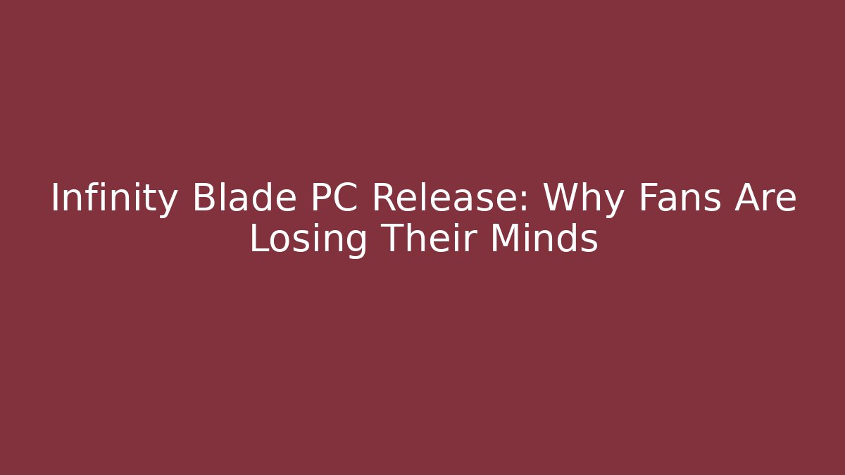 Infinity Blade PC Release: Why Fans Are Losing Their Minds