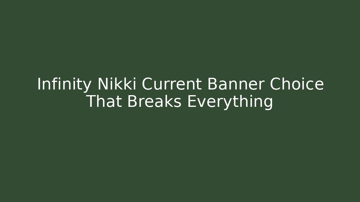 Infinity Nikki Current Banner Choice That Breaks Everything