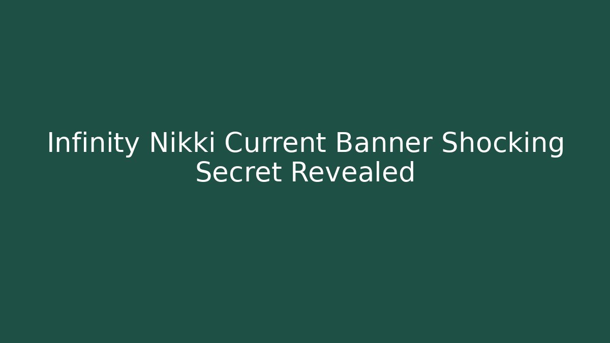 Infinity Nikki Current Banner Shocking Secret Revealed