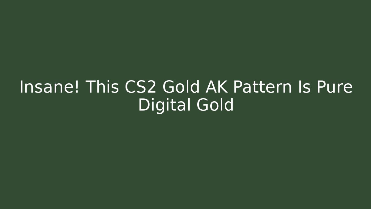 Insane! This CS2 Gold AK Pattern Is Pure Digital Gold
