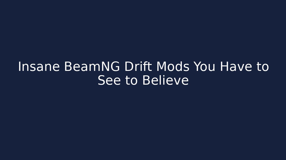 Insane BeamNG Drift Mods You Have to See to Believe