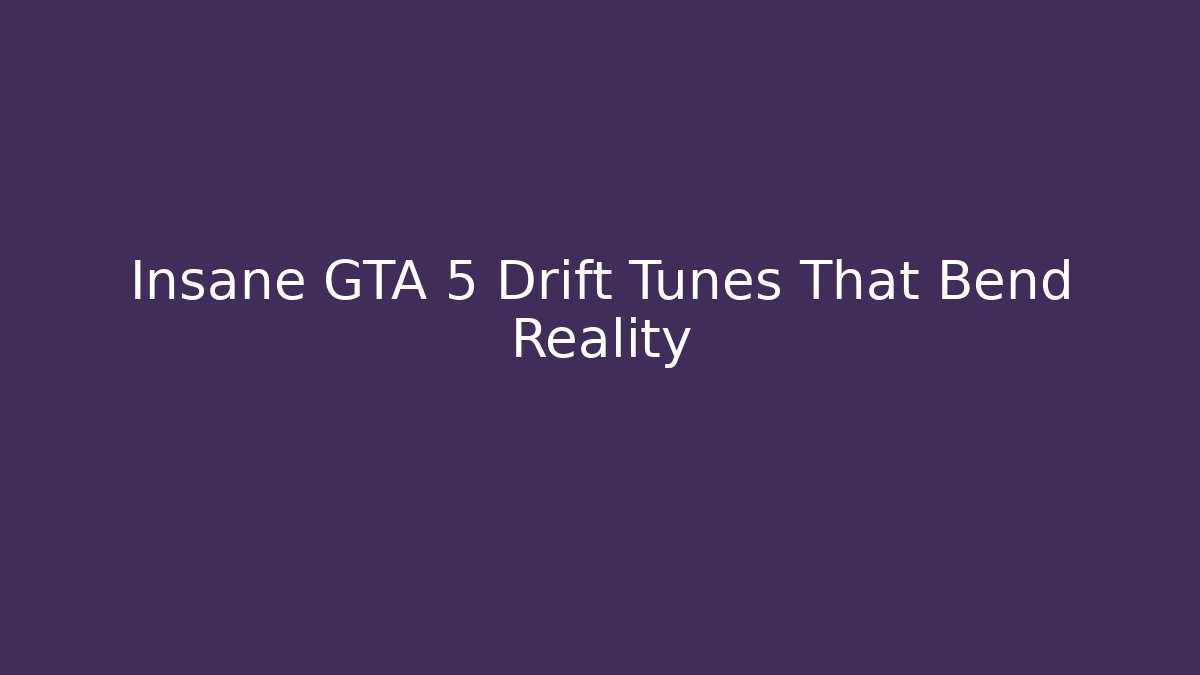 Insane GTA 5 Drift Tunes That Bend Reality
