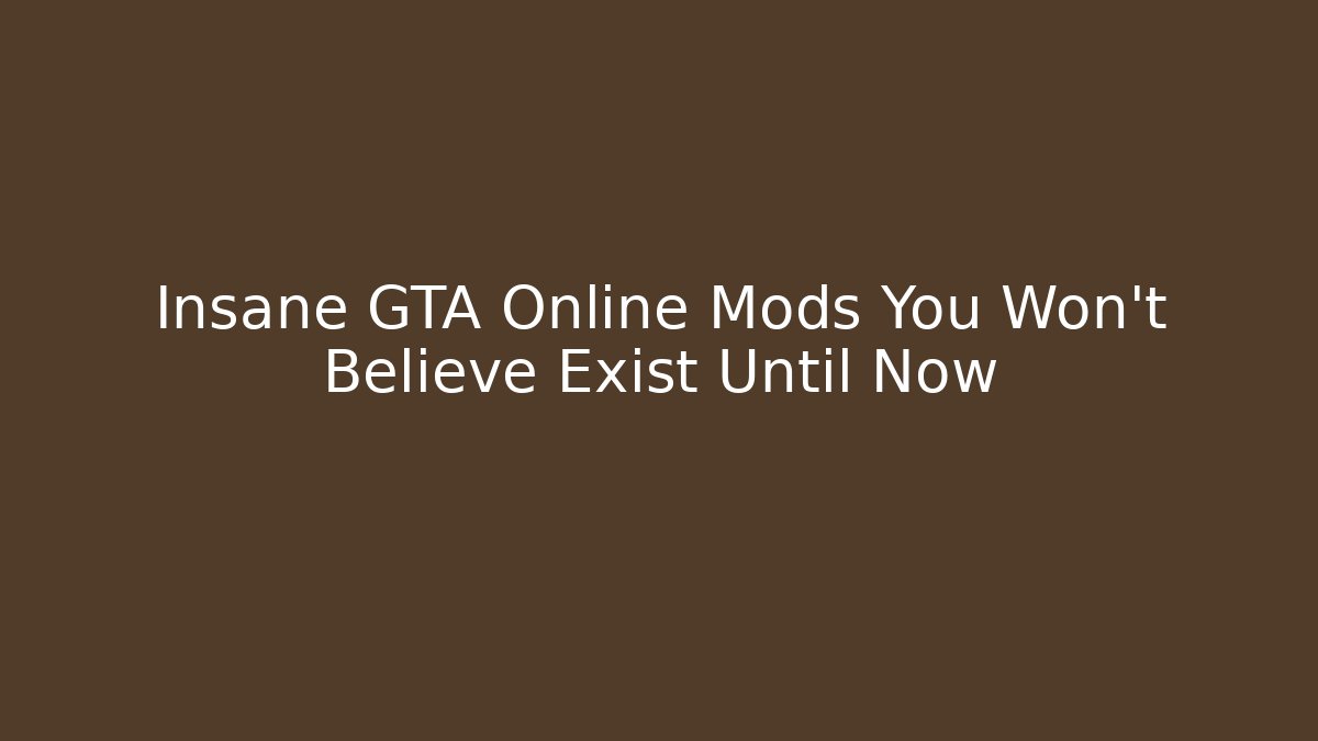 Insane GTA Online Mods You Won't Believe Exist Until Now