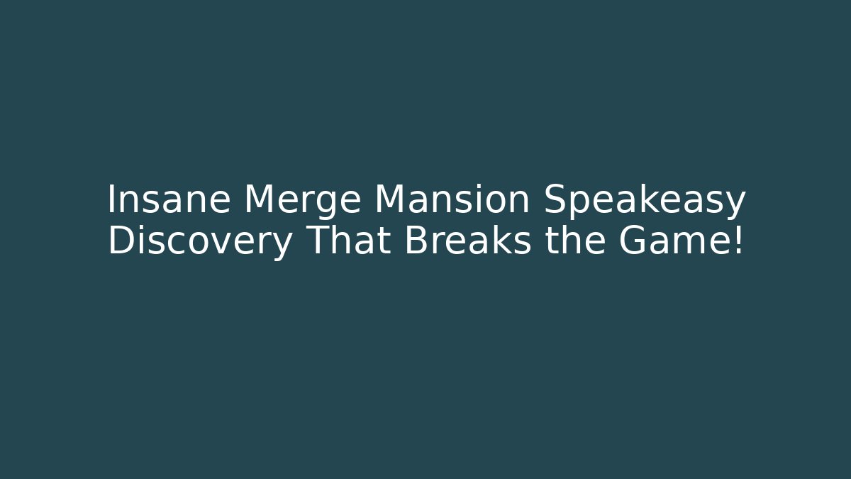 Insane Merge Mansion Speakeasy Discovery That Breaks the Game!