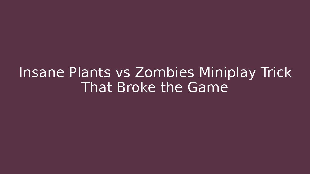 Insane Plants vs Zombies Miniplay Trick That Broke the Game