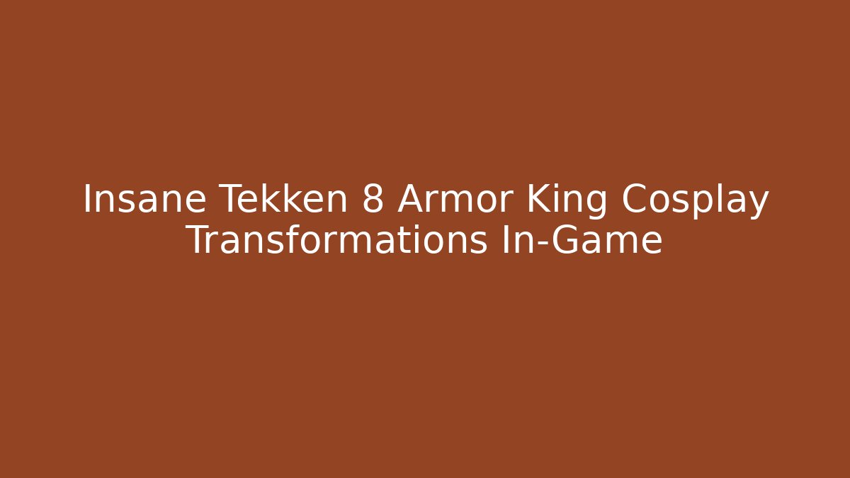 Insane Tekken 8 Armor King Cosplay Transformations In-Game