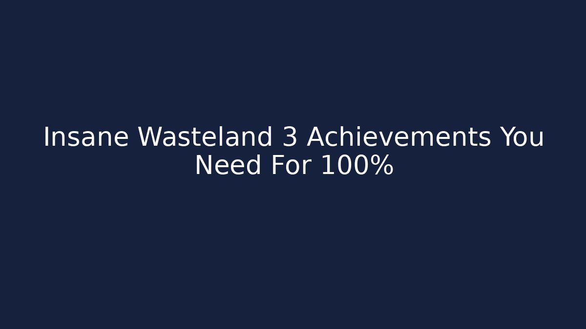Insane Wasteland 3 Achievements You Need For 100%