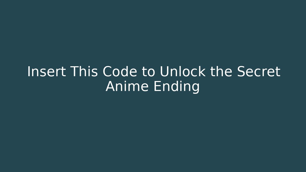 Insert This Code to Unlock the Secret Anime Ending