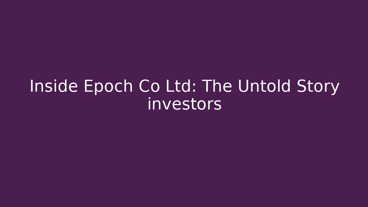 Inside Epoch Co Ltd: The Untold Story investors