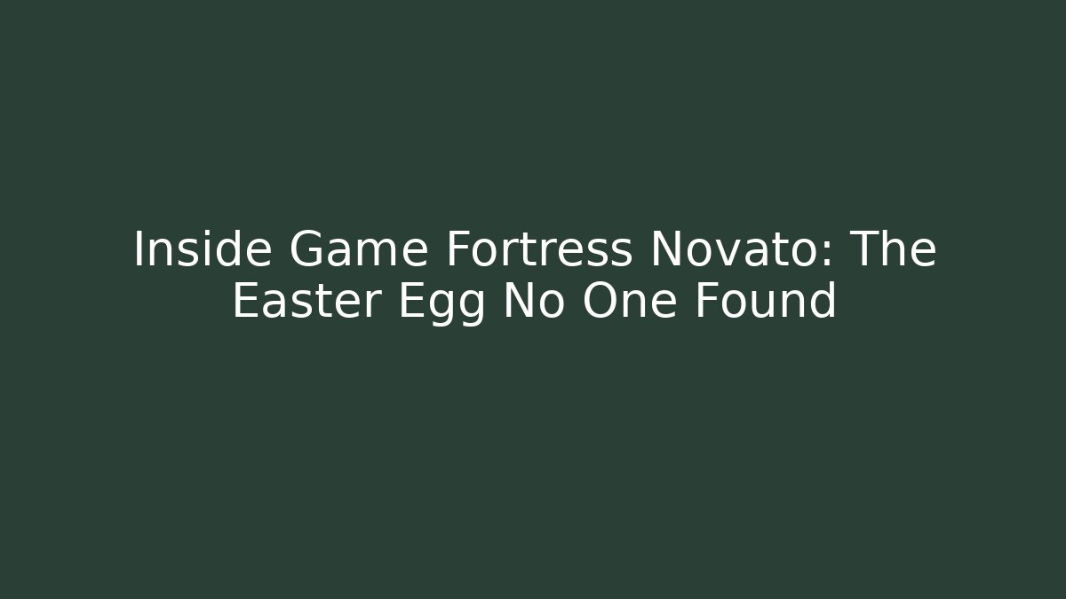 Inside Game Fortress Novato: The Easter Egg No One Found