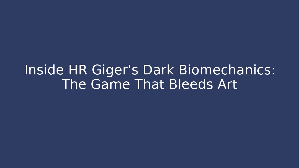 Inside HR Giger's Dark Biomechanics: The Game That Bleeds Art