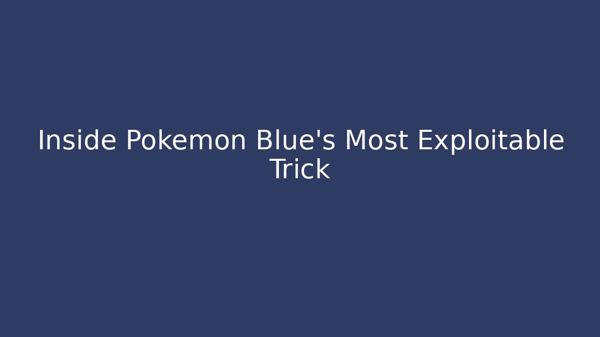 Inside Pokémon Blue's Most Exploitable Trick
