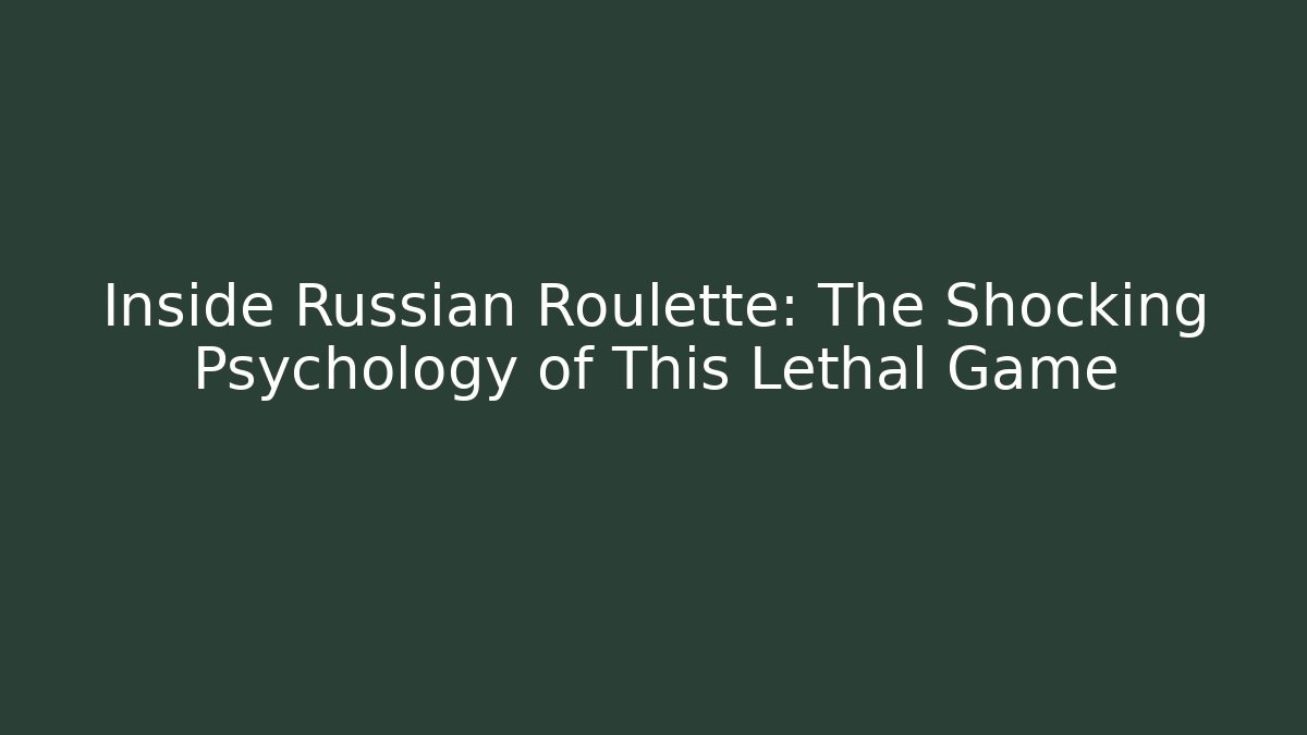 Inside Russian Roulette: The Shocking Psychology of This Lethal Game