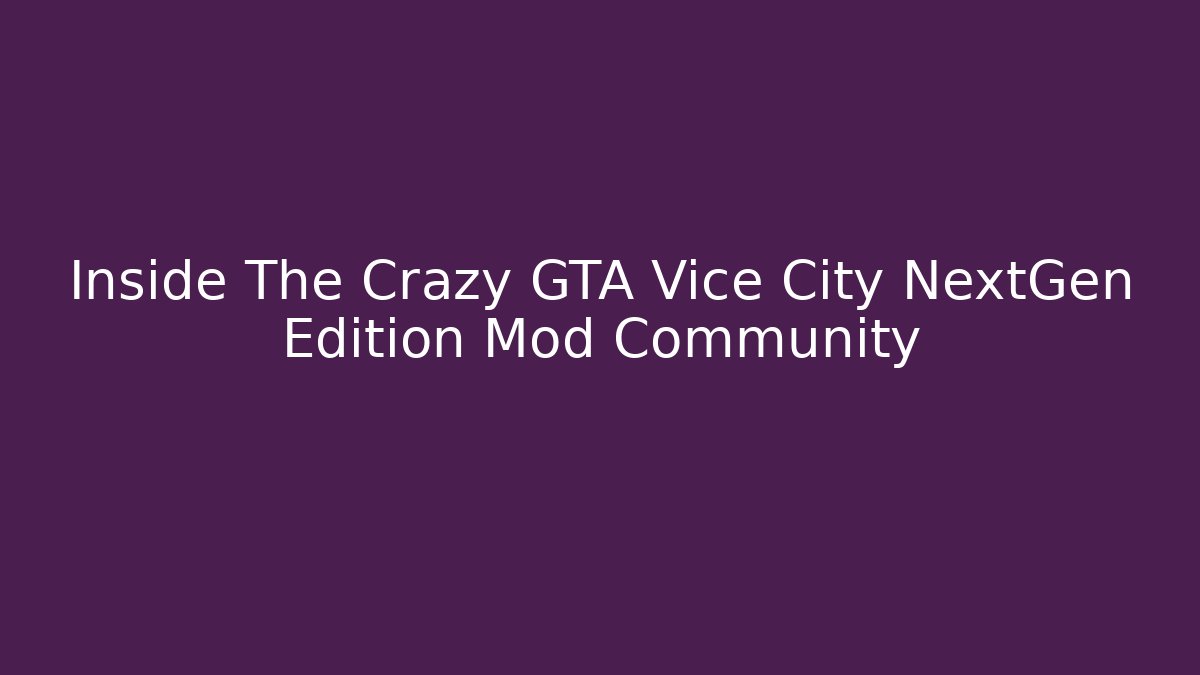 Inside The Crazy GTA Vice City NextGen Edition Mod Community