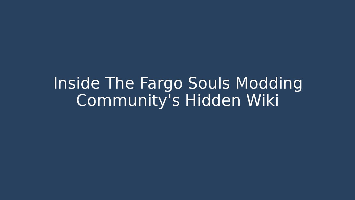 Inside The Fargo Souls Modding Community's Hidden Wiki