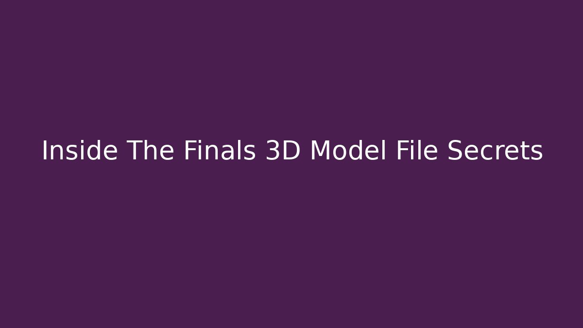 Inside The Finals 3D Model File Secrets - Boomer Naturals