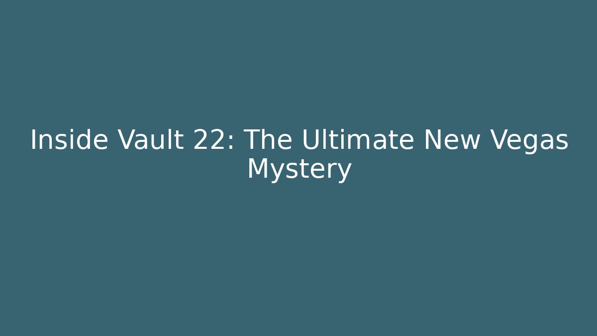 Inside Vault 22: The Ultimate New Vegas Mystery