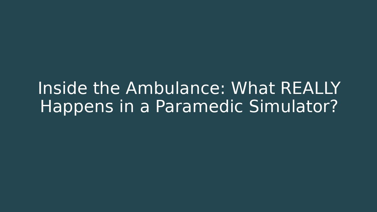 Inside the Ambulance: What REALLY Happens in a Paramedic Simulator? - Boomer Naturals