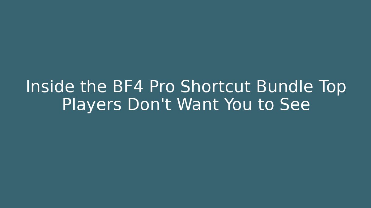 Inside the BF4 Pro Shortcut Bundle Top Players Don’t Want You to See