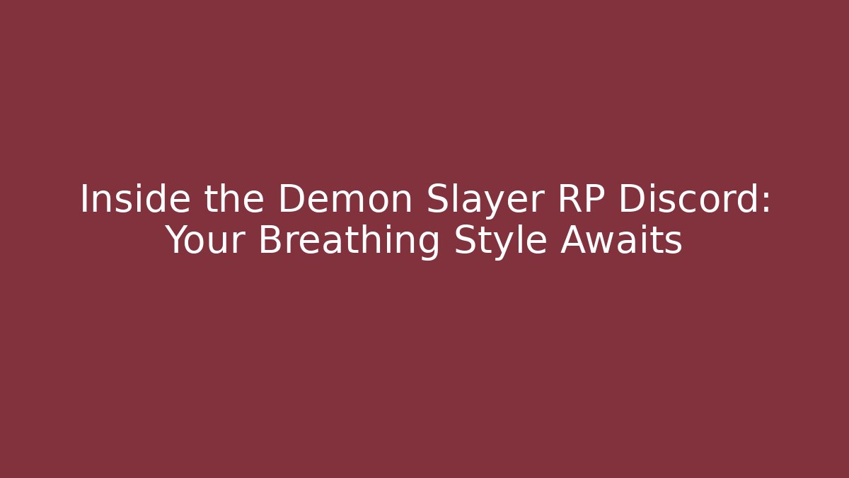 Inside the Demon Slayer RP Discord: Your Breathing Style Awaits