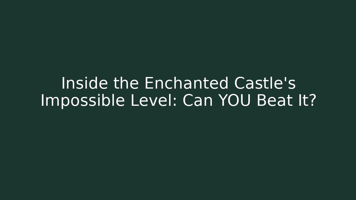 Inside the Enchanted Castle's Impossible Level: Can YOU Beat It? - Boomer Naturals