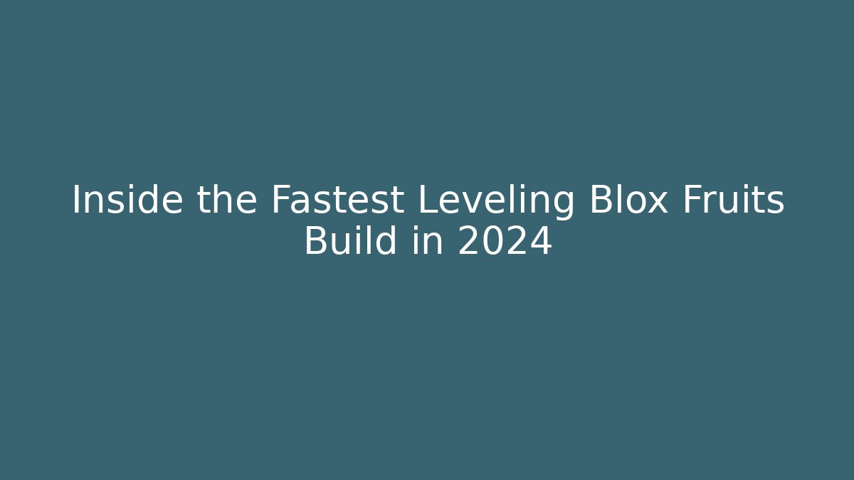 Inside the Fastest Leveling Blox Fruits Build in 2024 - Boomer Naturals