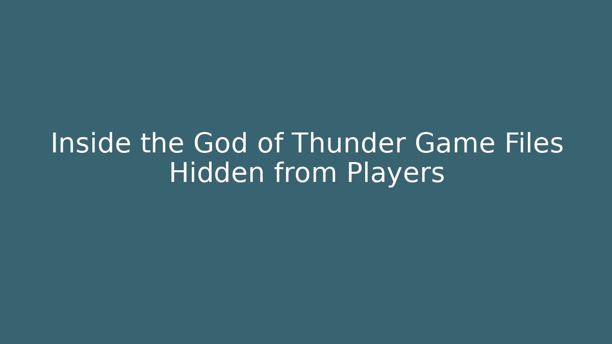 Inside the God of Thunder Game Files Hidden from Players
