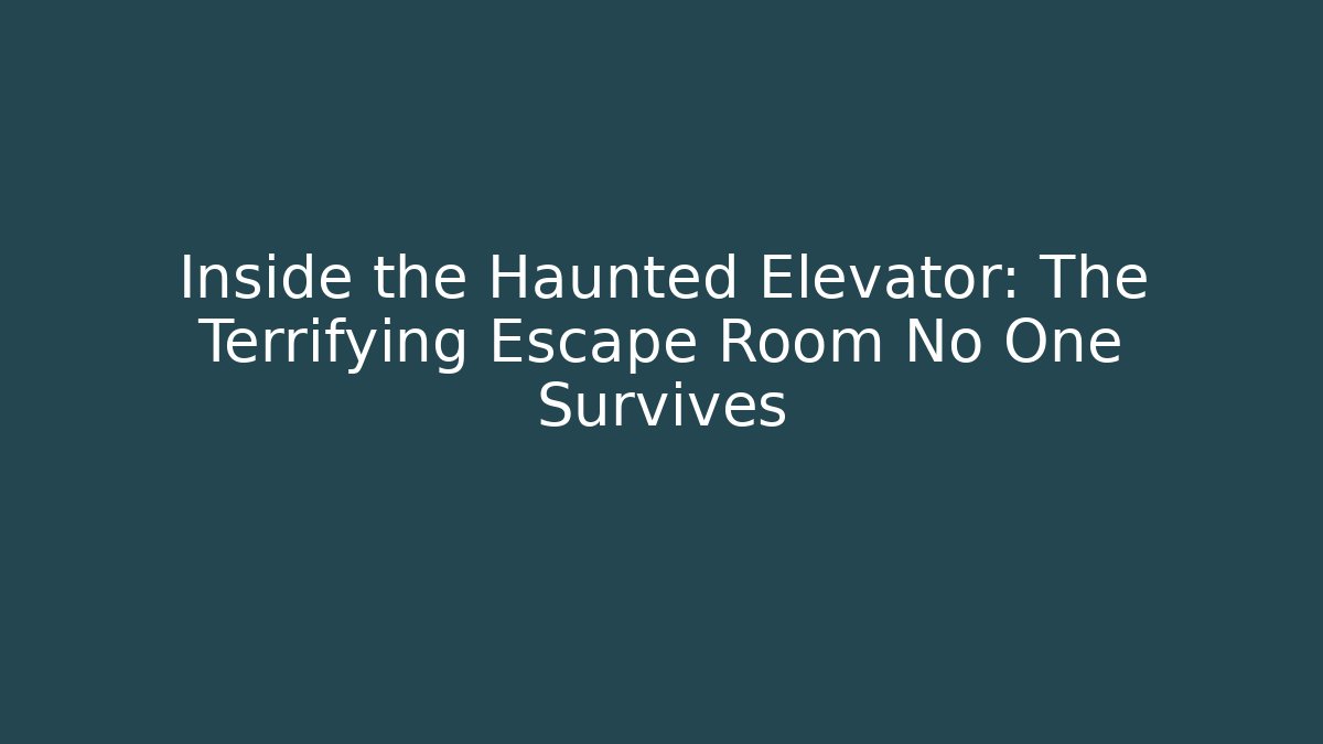 Inside the Haunted Elevator: The Terrifying Escape Room No One Survives
