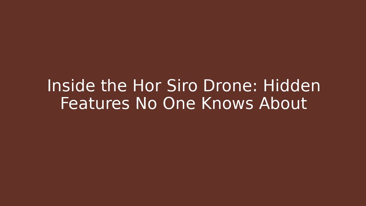 Inside the Hor Siro Drone: Hidden Features No One Knows About