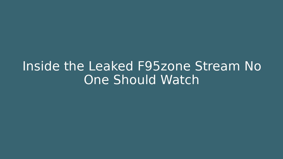 Inside the Leaked F95zone Stream No One Should Watch - Boomer Naturals