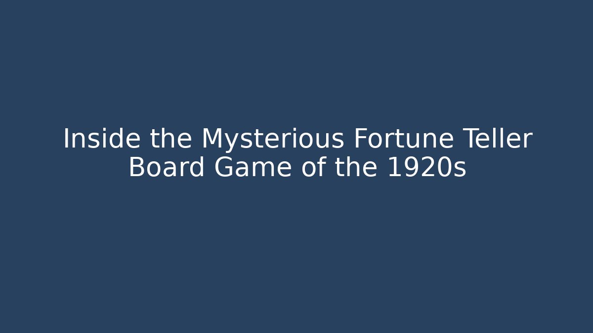 Inside the Mysterious Fortune Teller Board Game of the 1920s