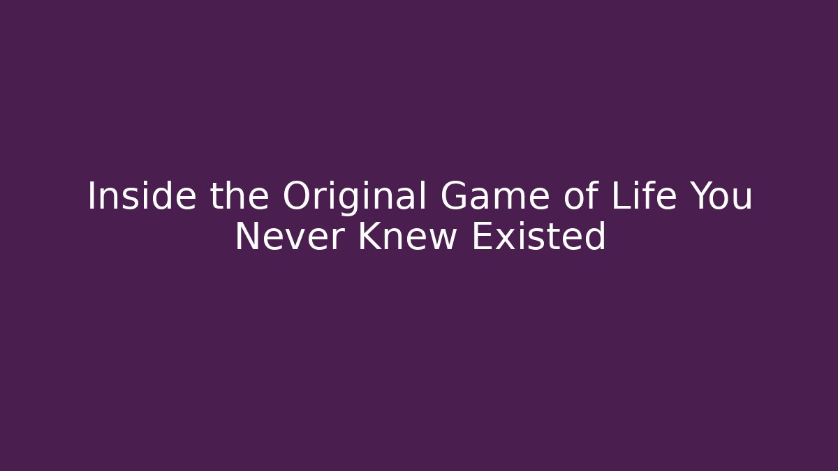 Inside the Original Game of Life You Never Knew Existed