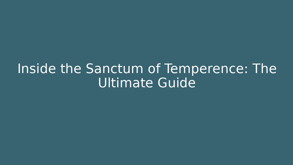 Inside the Sanctum of Temperence: The Ultimate Guide - Boomer Naturals