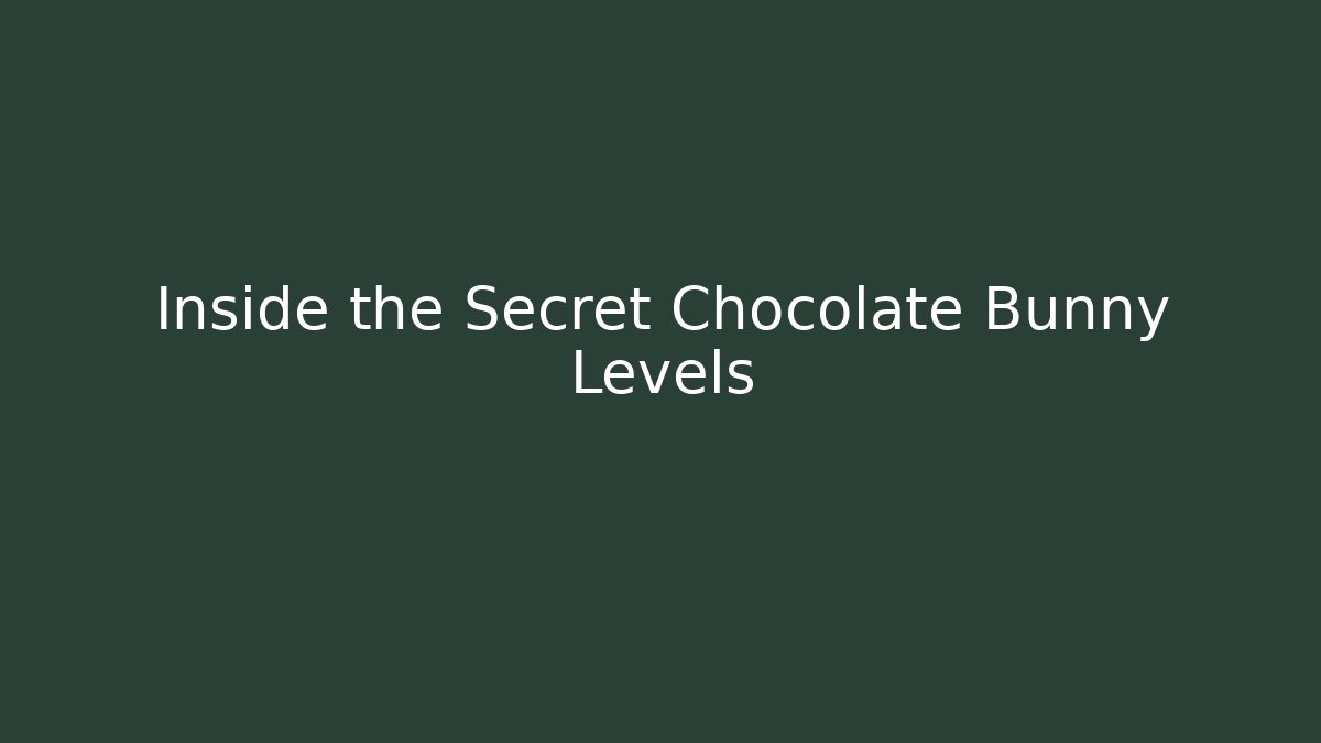 Inside the Secret Chocolate Bunny Levels