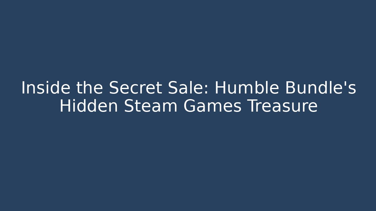 Inside the Secret Sale: Humble Bundle's Hidden Steam Games Treasure