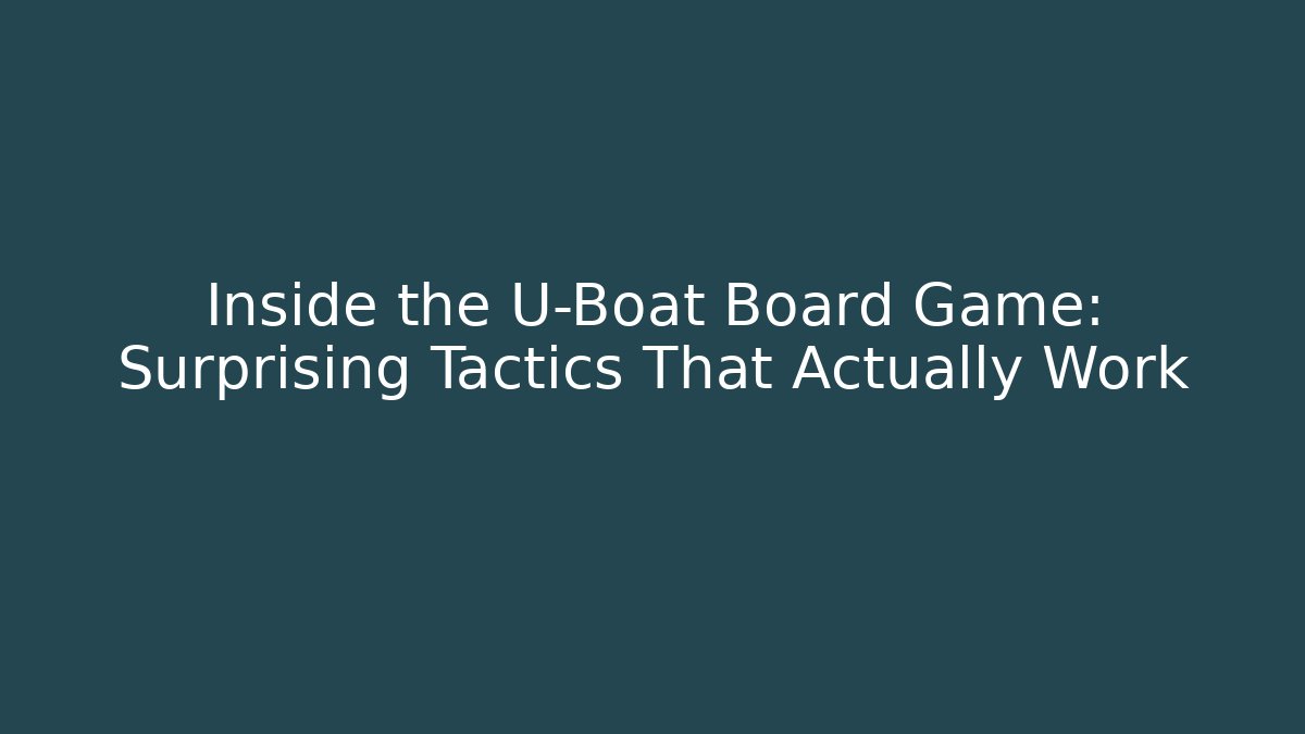 Inside the U-Boat Board Game: Surprising Tactics That Actually Work