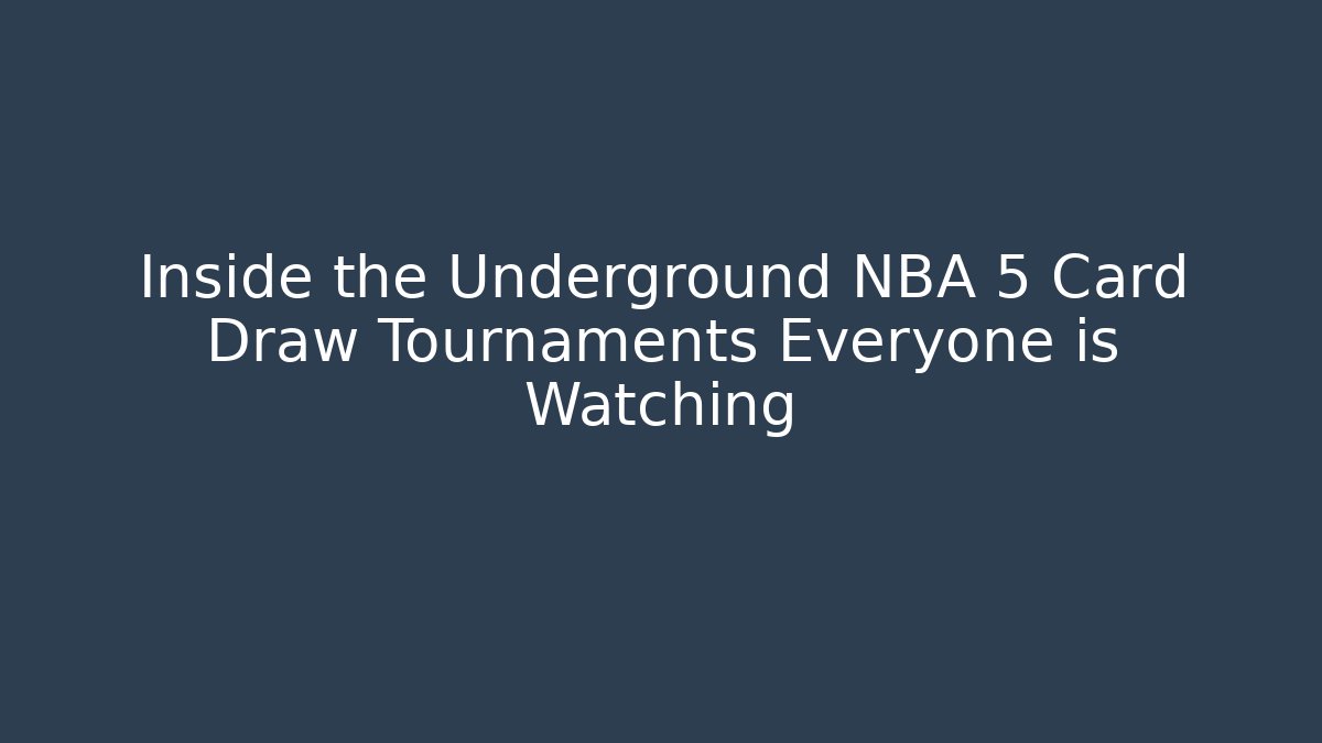 Inside the Underground NBA 5 Card Draw Tournaments Everyone is Watching