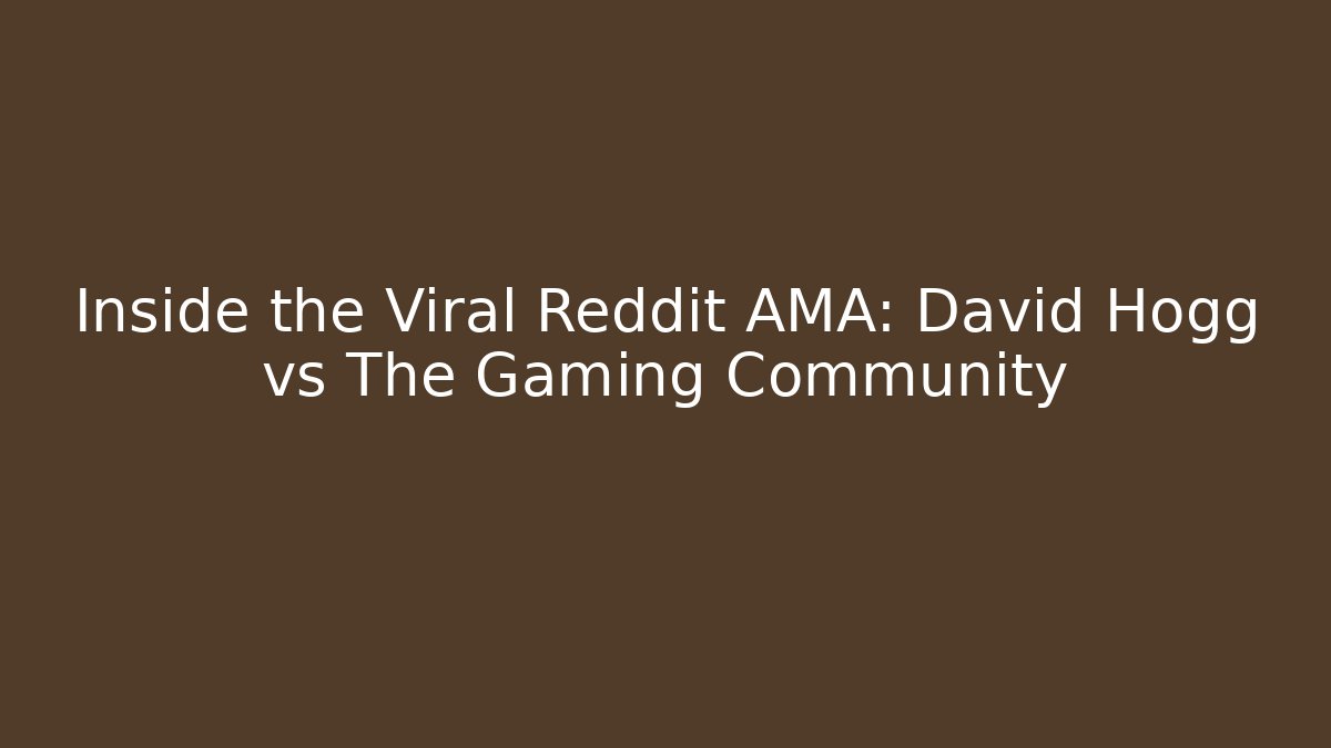 Inside the Viral Reddit AMA: David Hogg vs The Gaming Community