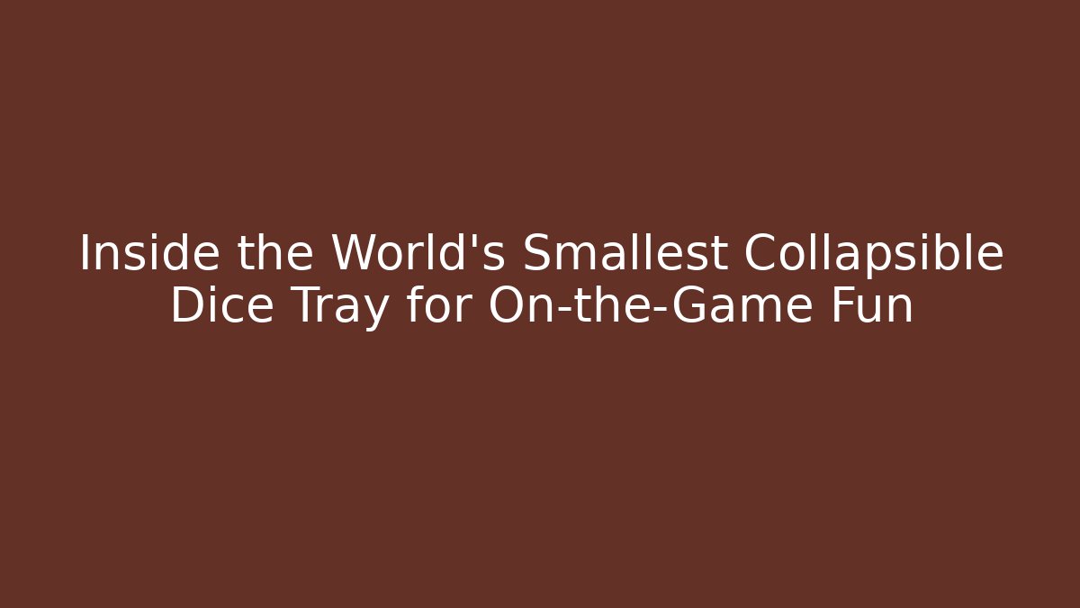 Inside the World's Smallest Collapsible Dice Tray for On-the-Game Fun