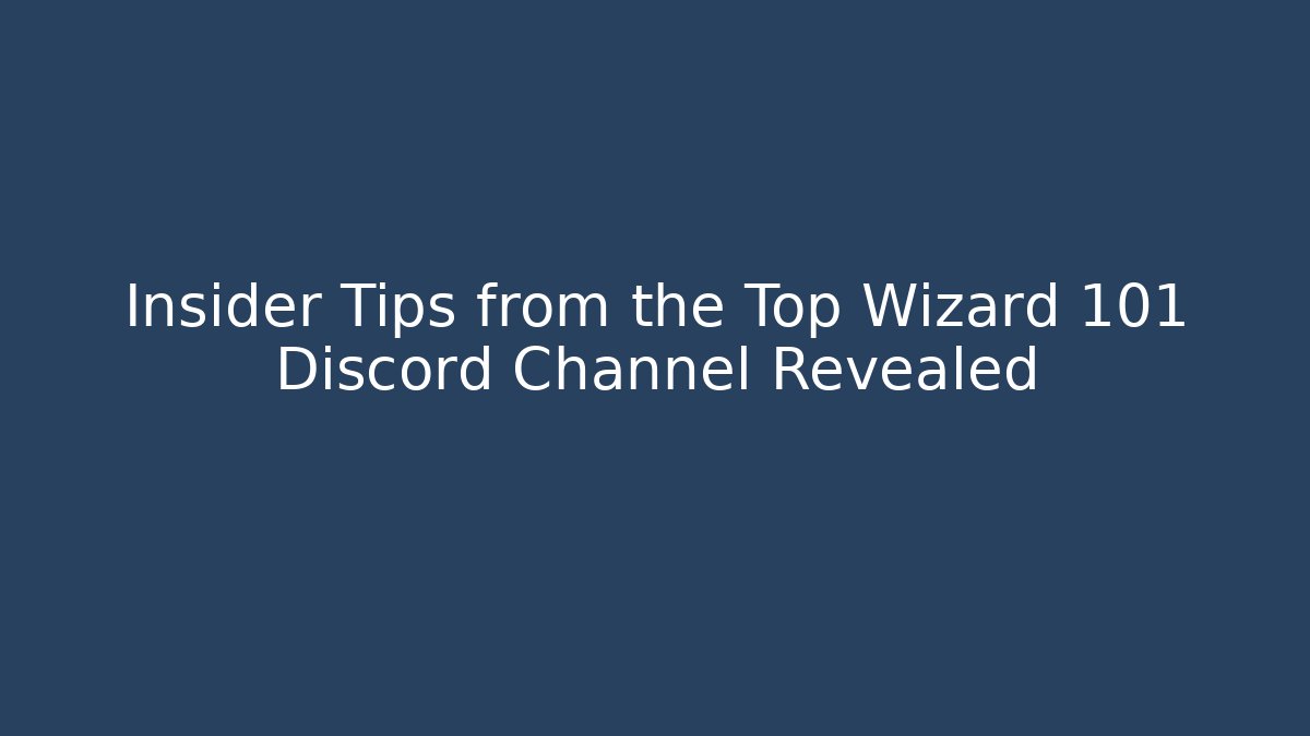 Insider Tips from the Top Wizard 101 Discord Channel Revealed
