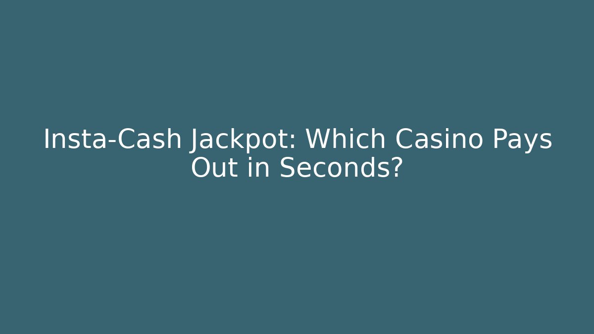 Insta-Cash Jackpot: Which Casino Pays Out in Seconds?